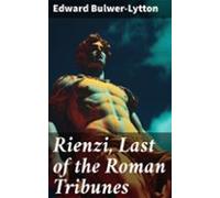 Rienzi Last Of The Roman Tribunes (ebook)