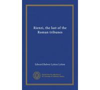 Rienzi, the last of the Roman tribunes