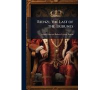 Rienzi, the Last of the Tribunes