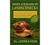 RIESEN-AFRIKANISCHE LANDSCHNECKE: Ein umfassender Leitfaden für Anfänger zur Pflege, Fütterung, Zucht, Fellpflege, Lebensraumgestaltung, Gesundheit und praktischen Strategien