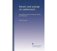 Riesen und zwerge im zahlenreich: plaudereien für kleine und grosse freunde der rechenkunst