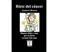 Riete del Cáncer: Humor, dolor y risas por no llorara. Version full color