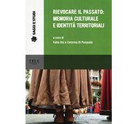Rievocare il passato: memoria culturale e identità territoriali (Saggi e studi)
