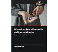 Rifaximina: dalla chimica alle applicazioni cliniche: Liberare la potenza della Rifaximina