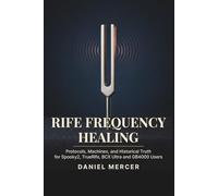 Rife Frequency Healing: The Complete Practical Reference Guide for Spooky2, TrueRife, BCX Ultra and GB4000 Users