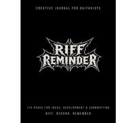 RIFF Reminder - A Creative Journal for Guitarists: Capture Your Ideas, Develop Riffs & Build Songs.