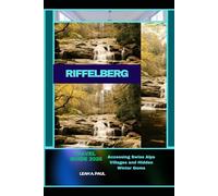 RIFFELBERG TRAVEL GUIDE 2026: Accessing Swiss Alps Villages and Hidden Winter Gems (Generate an attractive descriptions for 2024: The Traveler's Guide to Unforgettable Adventures)