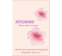 RIFIORIRAI: Diario della rinascita