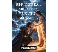 RIFIUTATO DAL MIO ALPHA LEGATO ALL'OMBRA: Un compagno rifiutato, un legame segreto e una storia d'amore tra un lupo mannaro e un mutaforma che si trasforma da nemici ad amanti