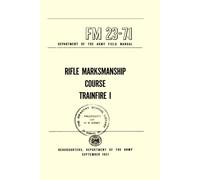 Rifle Marksmanship Course Trainfire: Department of the Army Field Manual FM 23-71, September 1957