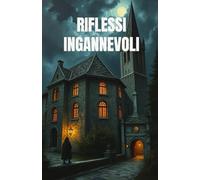 Riflessi Ingannevoli (Italian Edition): Un thriller psicologico ambientato tra gli specchi e le ombre di Gubbio, dove la mente diventa un campo di ... Italy Series - Where Beauty Hides Darkness)
