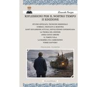 Riflessioni per il nostro tempo II° edizione: STUDIO EFFICACE, TECNICHE ESSENZIALI; COMBAT; KANT; LA TEORIA DEL GENDER; ANSIA GIOCO AMORE; IL TEMPO VOLA; LA MAMMA COL CARROZZINO; FORSE DAVVERO