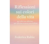 Riflessioni sui colori della vita: Ogni colore una riflessione, ogni riflessione un passo verso la felicità.