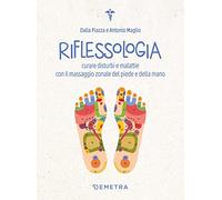 Riflessologia: Curare disturbi e malattie con il massaggio zonale del piede e della mano (Naturalmente medicina)