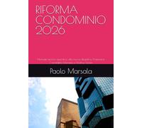 RIFORMA CONDOMINIO 2026: Manuale tecnico-operativo alla nuova disciplina: Professione, Contabilità, Morosità, e Direttive Green (TESTI PER LA GESTIONE CONDOMINIALE)