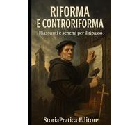 Riforma e Controriforma: Riassunto e schemi per il ripasso di storia moderna (Bigini di Storia - StoriaPratica Editore)