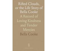 Rifted Clouds, or the Life Story of Bella Cooke: A Record of Loving Kindness and Tender Mercies