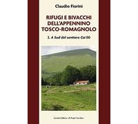 Rifugi e bivacchi dell'Appennino tosco-romagnolo. A sud del sentiero CAI 00 (Vol. 2) (Ursa maior)
