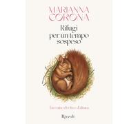 Rifugi per un tempo sospeso. Taccuino di vita e d'altura (Rizzoli Illustrati)