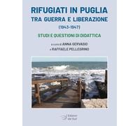 Rifugiati in Puglia tra guerra e Liberazione (1943-1947). Studi e questioni di didattica (Memoria)