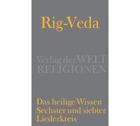 Rig-Veda - Das heilige Wissen: Sechster und siebter Liederkreis