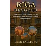 RIGA DECODED: Art Nouveau, Dark Tourism, and the Unexpected Magic of the Baltic's Most Fascinating City