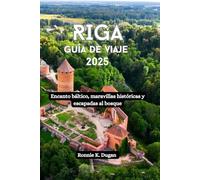 RIGA Guía de viaje 2025: Encanto báltico, maravillas históricas y escapadas al bosque