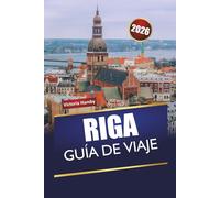 RIGA GUÍA DE VIAJE 2026: Descubre monumentos históricos, sitios culturales, gastronomía local y consejos prácticos de viaje en la capital de Letonia