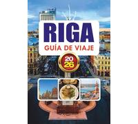 RIGA GUÍA DE VIAJE 2026: Principales atracciones, itinerario de 3 días, consejos de viaje económicos, comida local y lugares imprescindibles en la histórica capital de Letonia