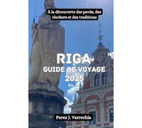 RIGA Guide de voyage 2025: À la découverte des pavés, des clochers et des traditions