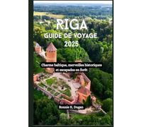 RIGA Guide de voyage 2025: Charme baltique, merveilles historiques et escapades en forêt