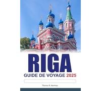 RIGA Guide de voyage 2025: Découvrez les joyaux cachés de la Lettonie, les monuments historiques, les saveurs locales et la culture vibrante de la Lettonie