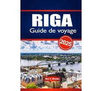 RIGA Guide de voyage 2025: Explorer la capitale animée de la Lettonie avec ses principales attractions, sa cuisine locale et sa vie nocturne florissante.