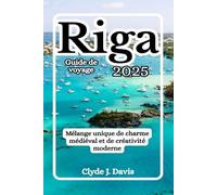Riga Guide de voyage 2025: Mélange unique de charme médiéval et de créativité moderne