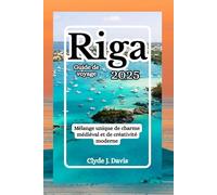 Riga Guide de voyage 2025: Mélange unique de charme médiéval et de créativité moderne