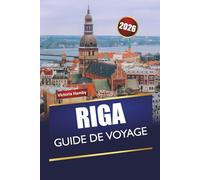 RIGA GUIDE DE VOYAGE 2026: Découvrez des sites historiques, des sites culturels, une cuisine locale et des conseils de voyage pratiques dans la capitale lettone