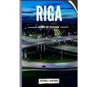 RIGA GUIDE DE VOYAGE: Voyagez au-delà des sentiers touristiques à partir des meilleures attractions, restaurants, cuisines et plus encore.