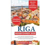 Riga Reiseführer 2025: Alles, was Sie für eine erfüllende, unterhaltsame und unvergessliche Reise in die lettische Hauptstadt brauchen (Updated Travel Guide 2025-2026)