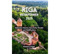 RIGA Reiseführer 2025: Baltischer Charme, historische Wunder und Waldfluchten