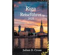 Riga Reiseführer 2025: Der ultimative Reisebegleiter nach Riga: Versteckte Schätze, lokale Geheimnisse und Sehenswürdigkeiten, die man gesehen haben muss (Wander Wide Reiseführer-Serie)