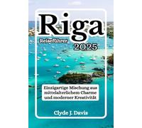 Riga Reiseführer 2025: Einzigartige Mischung aus mittelalterlichem Charme und moderner Kreativität