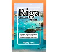 Riga Reiseführer 2025: Einzigartige Mischung aus mittelalterlichem Charme und moderner Kreativität