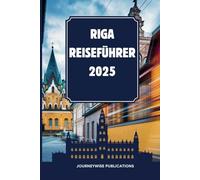 RIGA REISEFÜHRER 2025: Entdecken Sie den Charme der pulsierenden Hauptstadt Lettlands