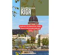 RIGA Reiseführer 2025: Entdecken Sie historische Städte, Museen und atemberaubende Parks