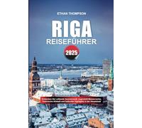 RIGA REISEFÜHRER 2025: Entdecken Sie Lettlands faszinierende Jugendstil-Meisterwerke, historische Altstadt und kulturelle Highlights in der Hauptstadt