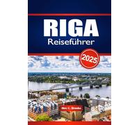 RIGA Reiseführer 2025: Erkunden Sie Lettlands pulsierende Hauptstadt, die wichtigsten Sehenswürdigkeiten, die lokale Küche, das Nachtleben und die versteckten Schätze