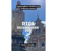RIGA Reiseführer 2025: Kopfsteinpflaster, Kirchtürme und Traditionen entdecken