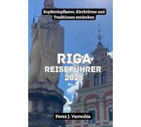 RIGA Reiseführer 2025: Kopfsteinpflaster, Kirchtürme und Traditionen entdecken