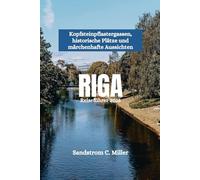 RIGA Reiseführer 2025: Kopfsteinpflastergassen, historische Plätze und märchenhafte Aussichten
