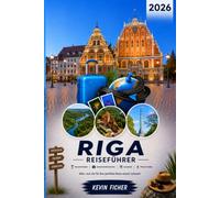 RIGA REISEFÜHRER 2026: Dein perfekter City-Trip zu Altstadt, Jugendstil, Zentralmarkt, Jūrmala & Sigulda - mit Reiserouten, Geheimtipps und praktischen Tipps